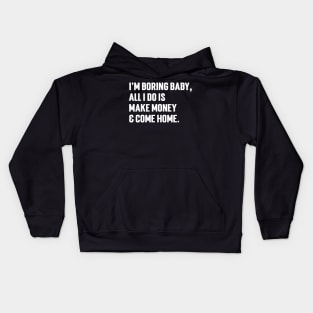I'm Boring Baby, All I Do Is Make Money & Come Home. v4 Kids Hoodie